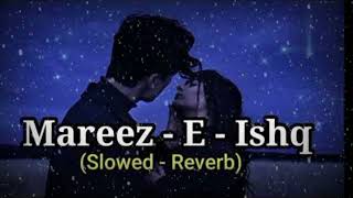 Mareez  E  Ishq Hoon Main Kar De Dawaa lofiLyric Arijit Singh Lyrics tubeSlowed And Reverb [upl. by Yoo]