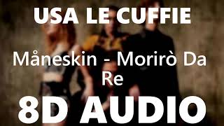 Måneskin  Morirò Da Re  8D AUDIO [upl. by Rutherfurd]