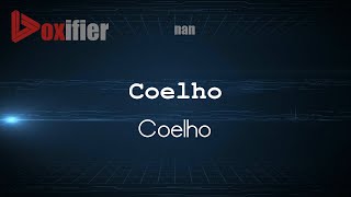 How to Pronounce Coelho Coelho in nan  Voxifiercom [upl. by Nytsirk]