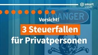 Vorsicht 3 Steuerfallen für Privatpersonen [upl. by Akemej]