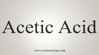 How To Say Acetic Acid [upl. by Kenrick]