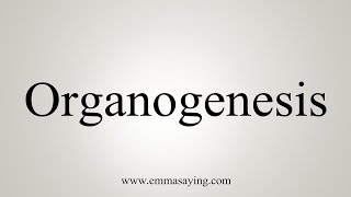 How To Say Organogenesis [upl. by Adgam]