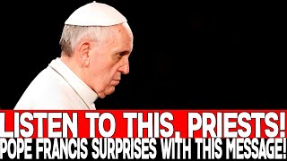 quotLISTEN TO THIS PRIESTS POPE FRANCIS SURPRISES WITH THIS MESSAGEquot [upl. by Bernat]