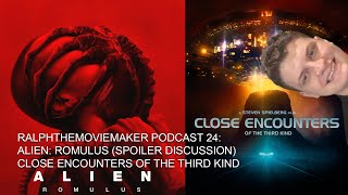 Ralphthemoviemaker Podcast 24 Alien Romulus Spoiler Discussion Close Encounters of the Third Kind [upl. by Nylecsoj]