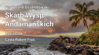 Ferdynand Ossendowski – Skarb Wysp Andamańskich  Audiobook [upl. by Nancie]