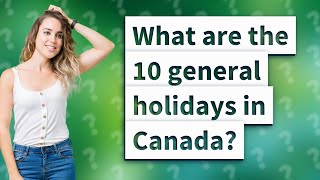 What are the 10 general holidays in Canada [upl. by Erv]