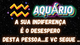 ♒ AQUÁRIO 🙂‍↔️ SUA INDIFERENÇA CAUSA DESESPERO NESTA PESSOA 😫 E VOCÊ SEGUE aprofetizali [upl. by Alimat]