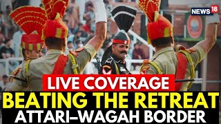 Beating Retreat Ceremony 2024 At Wagah Border LIVE  India Independence Day Celebrations LIVE  N18L [upl. by Traci]