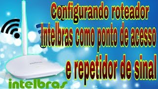 configurando roteador intelbras como ponto de acesso e repetidor de sinal [upl. by Eniac582]