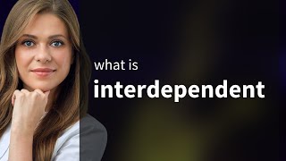 Interdependent  INTERDEPENDENT meaning [upl. by Sigmund955]