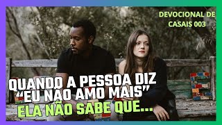 Quando a pessoa diz que não ama mais ela não sabe que  Devocional de Casais 003 [upl. by Celine429]