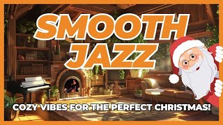 Smooth Jazz 🎷 Cozy Vibes for the Perfect Christmas 🎄 Relaxing Jazz to Unwind and Enjoy 🌟 Jazz Music [upl. by Yzdnil]