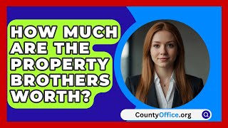 How Much Are the Property Brothers Worth  CountyOfficeorg [upl. by Imuyam]