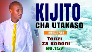 KIJITO CHA UTAKASO TENZI ZA ROHONI  157 BY DANIEL SIFUNA GOSPEL MUSIC 2024 [upl. by Sitra]