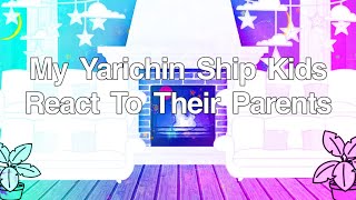 Yarichin Ships Kids React To Their Parents  All Of Them Are My Ship Kids  ⚠️SPOLIER⚠️ [upl. by Reizarf]