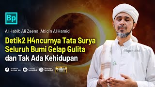 Kiamat Sesaat Lagi Tata Surya dan Matahari Meled4k  Habib Ali Zaenal Abidin Al Hamid [upl. by Zerlina]