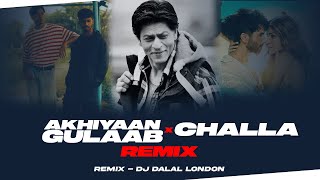 Challa x Akhiyaan Gulaab  Mashup  DJ Dalal London  Shah Rukh Khan  Shahid Kapoor  Kriti Sanon [upl. by Marj533]