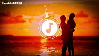 Youtube免费无版权音乐库 免费背景音乐下载：歌名：Golden 歌手：Vibe Tracks。How to get free no copyright music for youtube？ [upl. by Gawain]