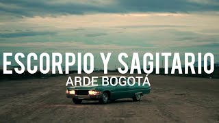 Arde Bogotá  Escorpio y Sagitario  LYRICLETRA [upl. by Lauzon]