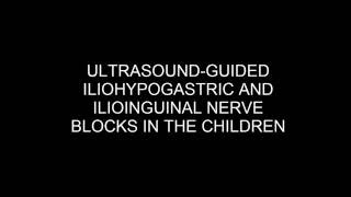 ULTRASOUND GUIDED ILIOHYPOGASTRIC AND ILIOINGUINAL NERVE BLOCKS IN THE CHILDREN [upl. by Olivie]