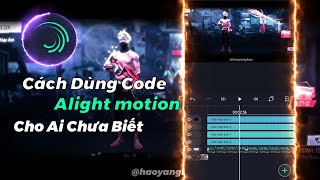 Hướng Dẫn Cách Nhập Code Alight motion Dễ Dàng [upl. by Tayyebeb]