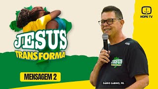 Jesus Transforma  Mensagem 2  Dário Sabino [upl. by Aiasi]