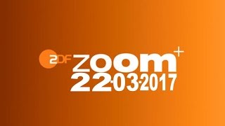 ZDF ZOOM vom 22 03 2017 siehe Beschreibung [upl. by Artekal]