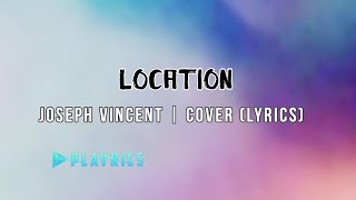 Location Joseph Vincent  Lyrics Cover [upl. by Ajak473]