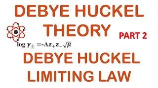 DEBYE HUCKEL THEORY  PART 2  DEBYE HUCKEL LIMITING LAW [upl. by Aneerehs]