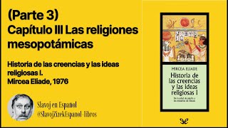 Parte 3 Capítulo 3  Historia de las creencias y las ideas religiosas I Mircea Eliade [upl. by Sharl]