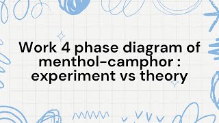 Work 4 phase diagram of mentholcamphor  experiment vs theory [upl. by Alul]