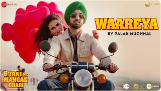 Waareya by Palak Muchhal  Suraj Pe Mangal Bhari  Diljit  Manoj  Fatima JavedMohsin  Kunaal V [upl. by Ariadne]