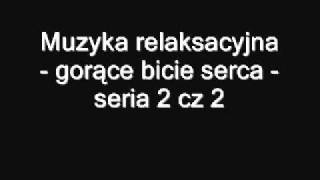 Muzyka relaksacyjna  gorące bicie serca  seria 2 cz 2 [upl. by Adnirb]