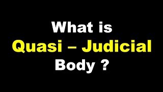 what is Quasi Judicial Body  Quasi Judicial Body क्या है [upl. by Hajidak]