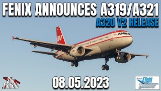 MSFS 2020  FENIX ANNOUNCES A319A321  A320 V2 Release  08052023  NEWS [upl. by Kalb]