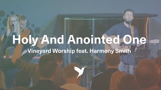 HOLY AND ANOINTED ONE Official Live Video  Vineyard Worship feat Harmony Smith [upl. by Denni367]