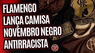 FLAMENGO LANÇA CAMISA ANTIRRACISTA NOVEMBRO NEGRO [upl. by Mansoor]