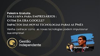 Palestras É o fim da Google Era Como as novas tecnologias vão afetar as PMEs [upl. by Lledroc498]