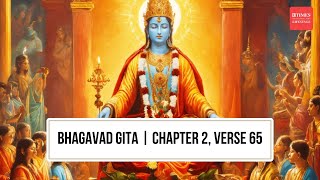 Bhagavad Gita Wisdom Achieving Tranquility amp Connection with God  Chapter 2 Verse 65 [upl. by Alenoel382]