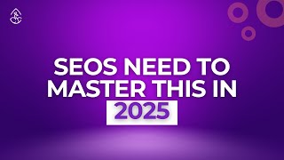 SEOs Need to Master this in 2025 [upl. by Anaicilef]