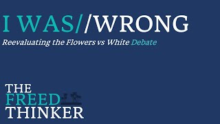 I Was Wrong About The Flowers v White Debate [upl. by Oicul]