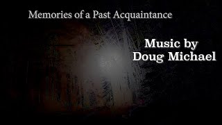 Memories of a Past Acquaintance  Doug Michael Music [upl. by Oemor]