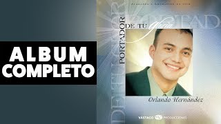 Portador De Tu Gloria  Orlando Hernandez  Album Completo Audio Oficial [upl. by Sheila]