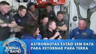 Astronautas da Cápsula Starliner estão sem data para retornar para Terra  Jornal da Band [upl. by Ronoh]