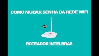 Como mudar senha WIFI Roteador Intelbras WRN 240 [upl. by Yxor816]