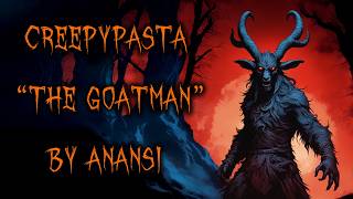 THE GOATMAN creepypasta  HM Friendly [upl. by Arriet]