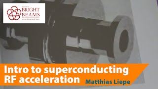 Introduction to superconducting RF acceleration by Prof Matthias Liepe 2017 [upl. by Nosnor409]