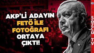 Erdoğan Adayları Açıkladı AKPnin İçi Karıştı O İsmin FETÖ ile Fotoğrafları Ortaya Çıktı [upl. by Pratt]