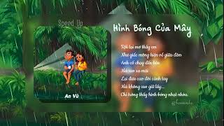 Hình Bóng Của Mây  Speed up  Full   An Vũ  Ngày hôm qua đưa đón em trên con đường đầy lá bay [upl. by Gatian305]