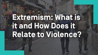 Extremism What is it and How Does it Relate to Violence [upl. by Asle]